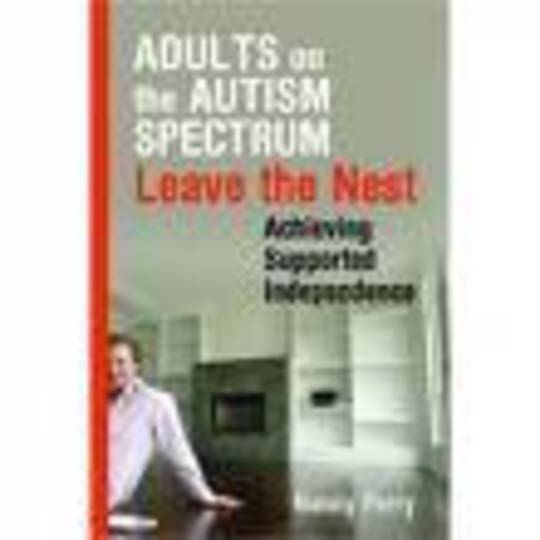 Adults on the Autism Spectrum Leave the Nest: Achieving Supported Independence